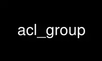 Run acl_group in OnWorks free hosting provider over Ubuntu Online, Fedora Online, Windows online emulator or MAC OS online emulator