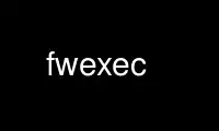 Run fwexec in OnWorks free hosting provider over Ubuntu Online, Fedora Online, Windows online emulator or MAC OS online emulator