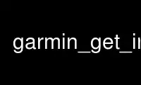 Run garmin_get_info in OnWorks free hosting provider over Ubuntu Online, Fedora Online, Windows online emulator or MAC OS online emulator