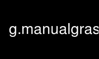 Run g.manualgrass in OnWorks free hosting provider over Ubuntu Online, Fedora Online, Windows online emulator or MAC OS online emulator